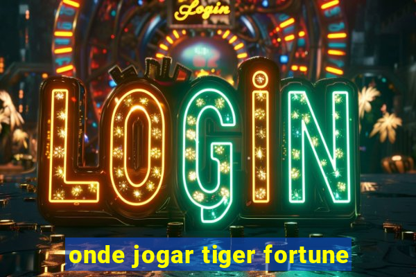 onde jogar tiger fortune